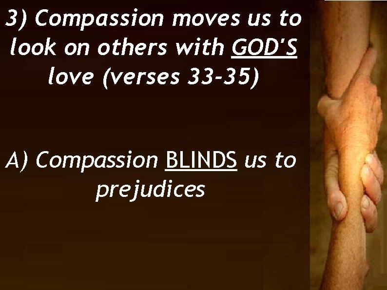 3) Compassion moves us to look on others with GOD'S love (verses 33 -35)
