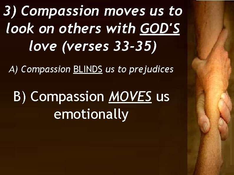 3) Compassion moves us to look on others with GOD'S love (verses 33 -35)