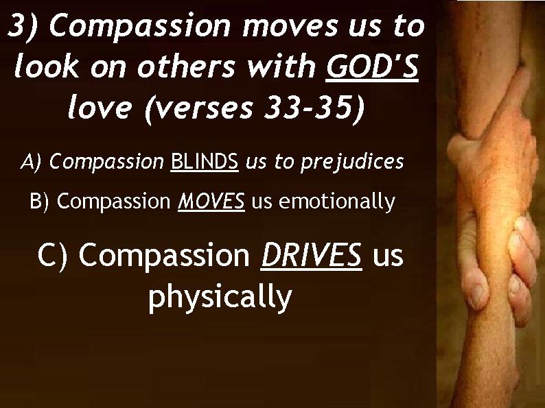 3) Compassion moves us to look on others with GOD'S love (verses 33 -35)