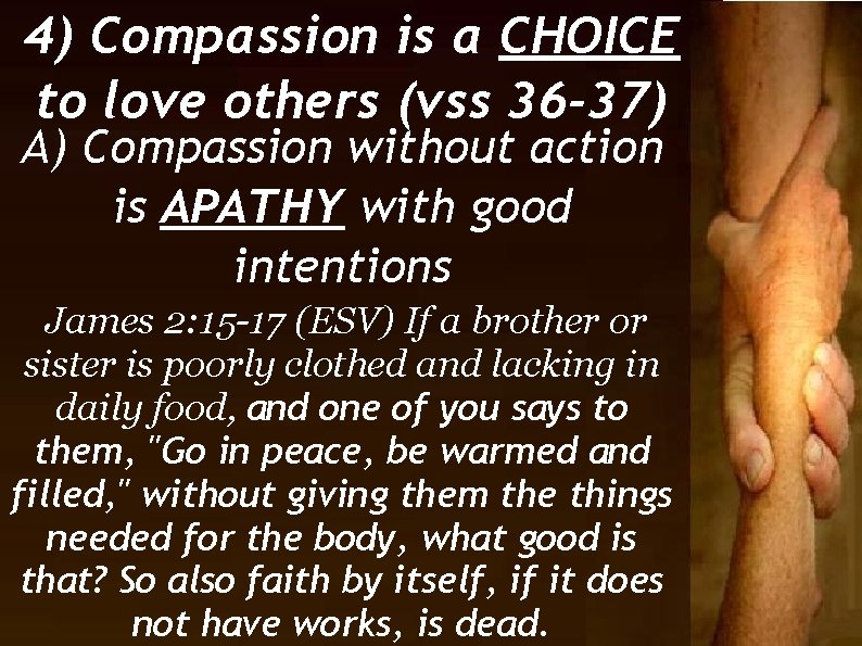 4) Compassion is a CHOICE to love others (vss 36 -37) A) Compassion without