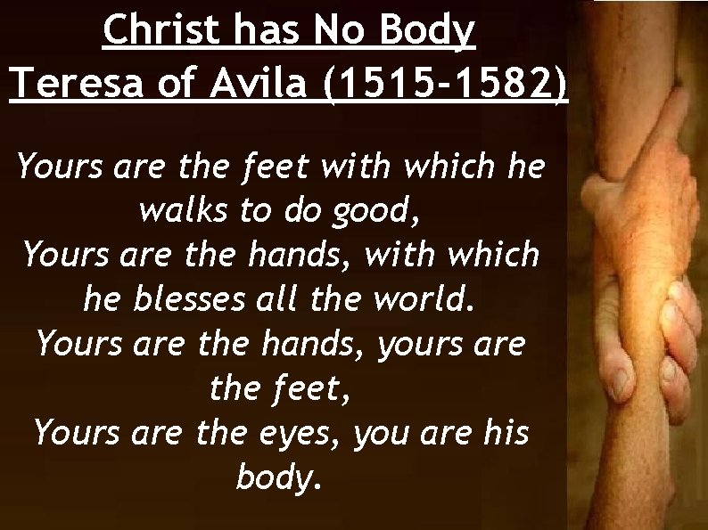 Christ has No Body Teresa of Avila (1515 -1582) Yours are the feet with