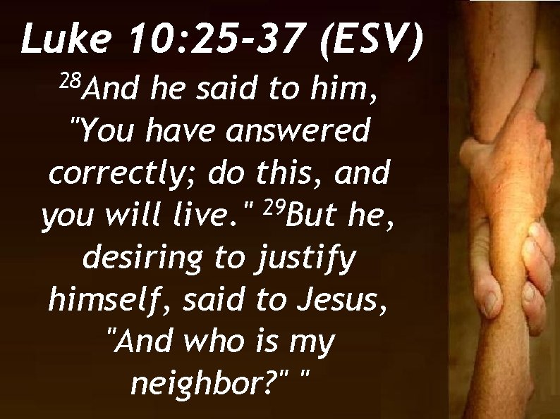 Luke 10: 25 -37 (ESV) 28 And he said to him, "You have answered