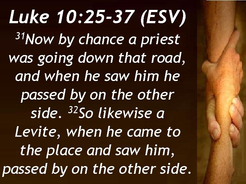 Luke 10: 25 -37 (ESV) 31 Now by chance a priest was going down