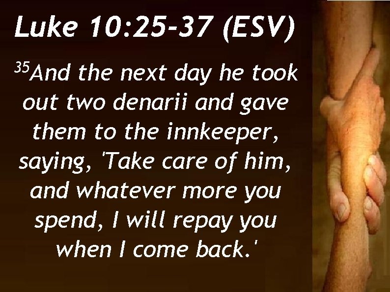 Luke 10: 25 -37 (ESV) 35 And the next day he took out two