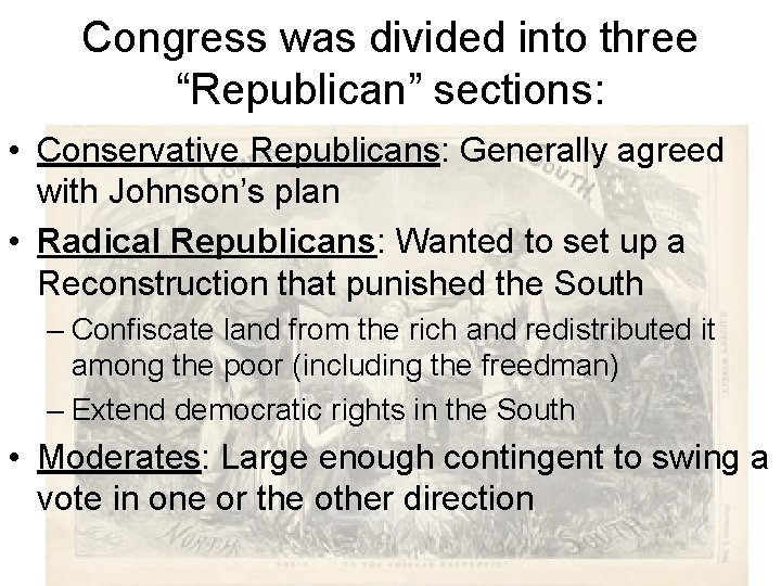 Congress was divided into three “Republican” sections: • Conservative Republicans: Generally agreed with Johnson’s