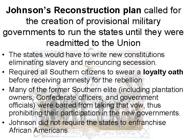 Johnson’s Reconstruction plan called for the creation of provisional military governments to run the