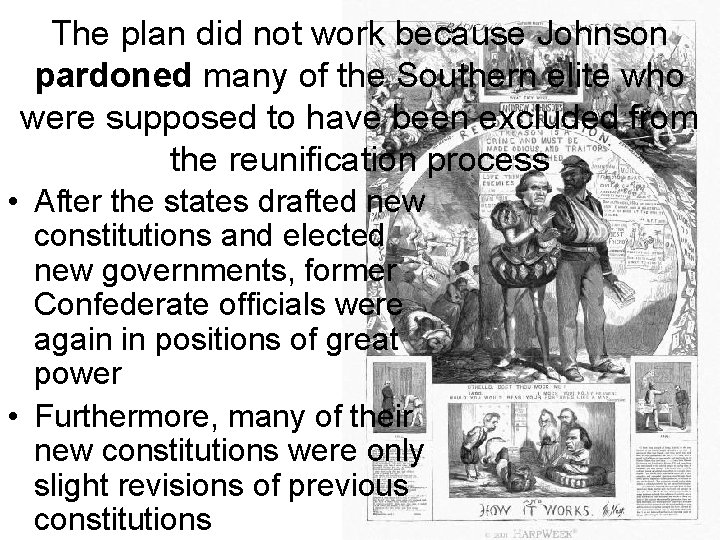 The plan did not work because Johnson pardoned many of the Southern elite who