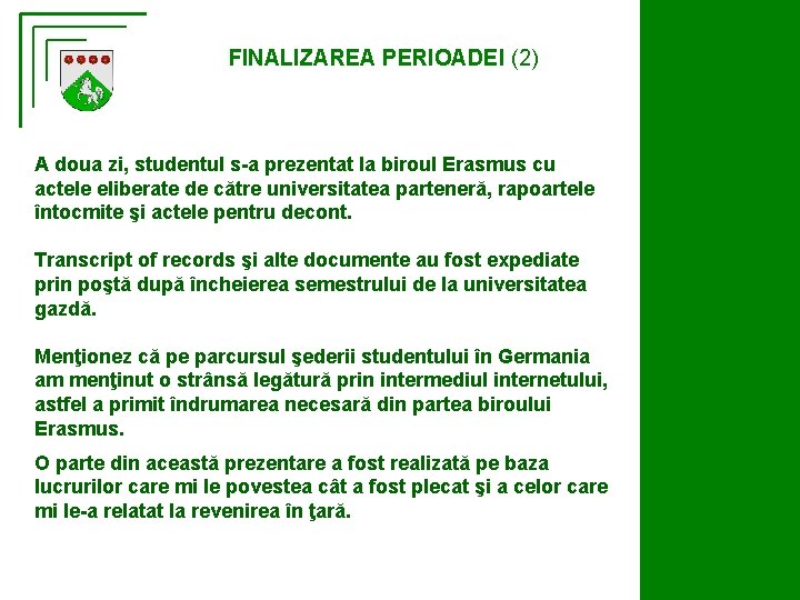 FINALIZAREA PERIOADEI (2) A doua zi, studentul s-a prezentat la biroul Erasmus cu actele
