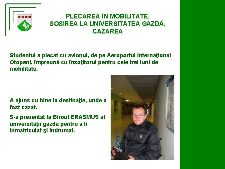 PLECAREA ÎN MOBILITATE, SOSIREA LA UNIVERSITATEA GAZDĂ, CAZAREA Studentul a plecat cu avionul, de