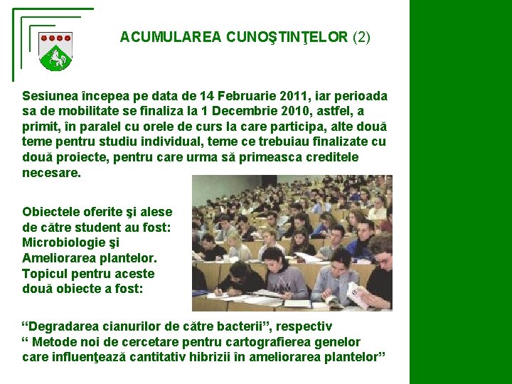 ACUMULAREA CUNOŞTINŢELOR (2) Sesiunea începea pe data de 14 Februarie 2011, iar perioada sa