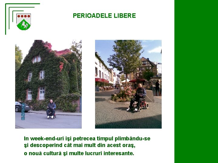 PERIOADELE LIBERE In week-end-uri işi petrecea timpul plimbându-se şi descoperind cât mai mult din