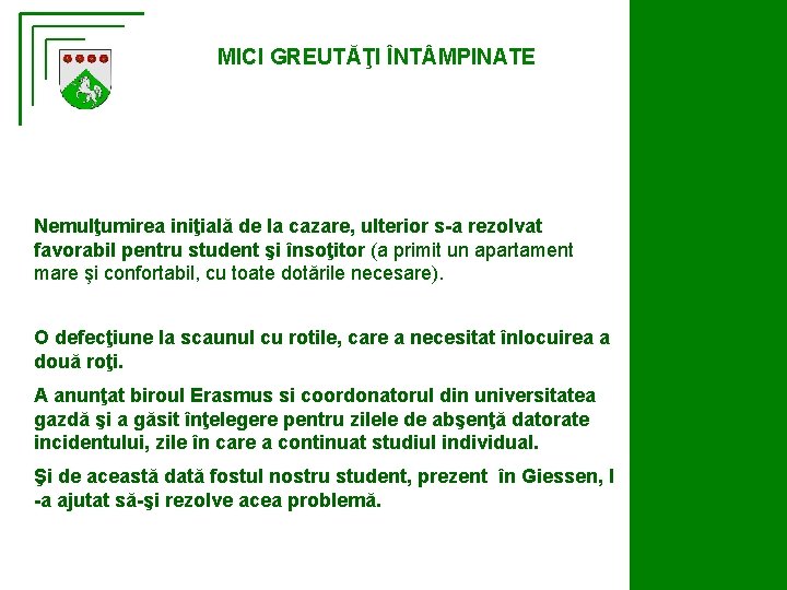 MICI GREUTĂŢI ÎNT MPINATE Nemulţumirea iniţială de la cazare, ulterior s-a rezolvat favorabil pentru