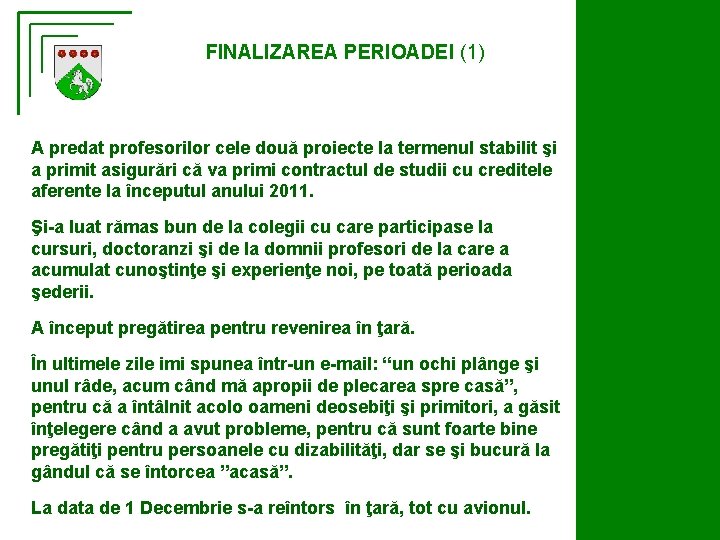 FINALIZAREA PERIOADEI (1) A predat profesorilor cele două proiecte la termenul stabilit şi a