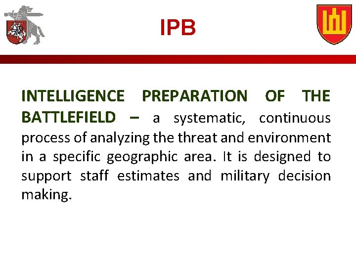 IPB INTELLIGENCE PREPARATION OF THE BATTLEFIELD – a systematic, continuous process of analyzing the