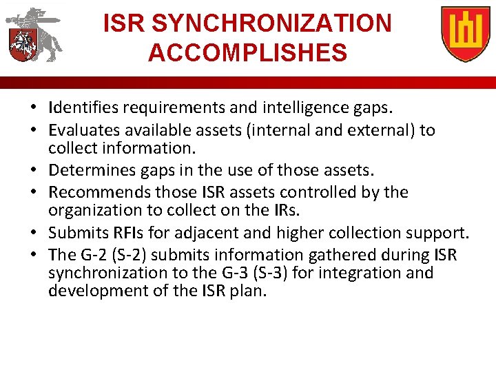 ISR SYNCHRONIZATION ACCOMPLISHES • Identifies requirements and intelligence gaps. • Evaluates available assets (internal