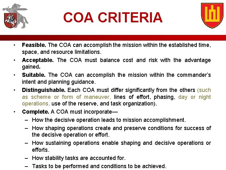 COA CRITERIA • • • Feasible. The COA can accomplish the mission within the