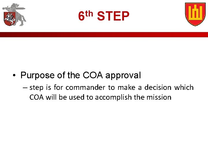 6 th STEP • Purpose of the COA approval – step is for commander