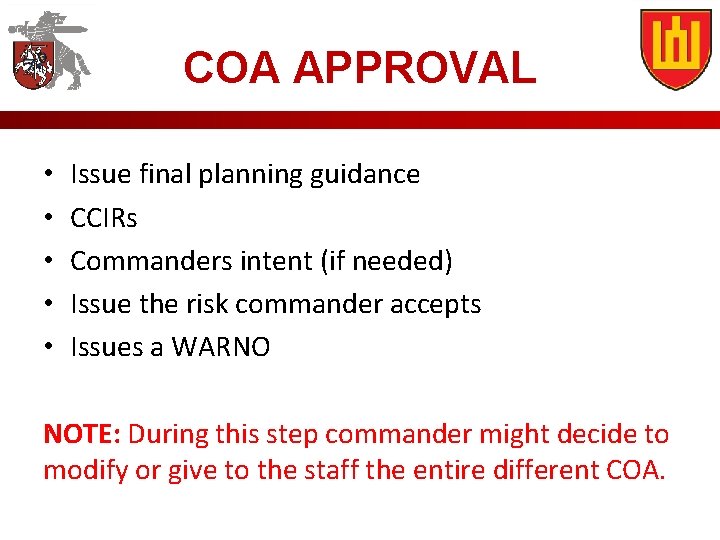 COA APPROVAL • • • Issue final planning guidance CCIRs Commanders intent (if needed)