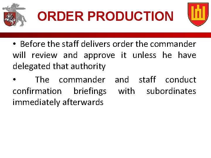 ORDER PRODUCTION • Before the staff delivers order the commander will review and approve