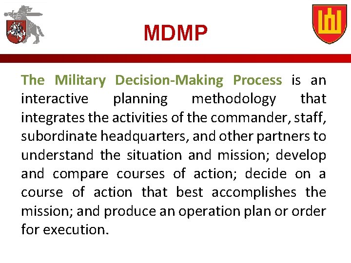 MDMP The Military Decision-Making Process is an interactive planning methodology that integrates the activities