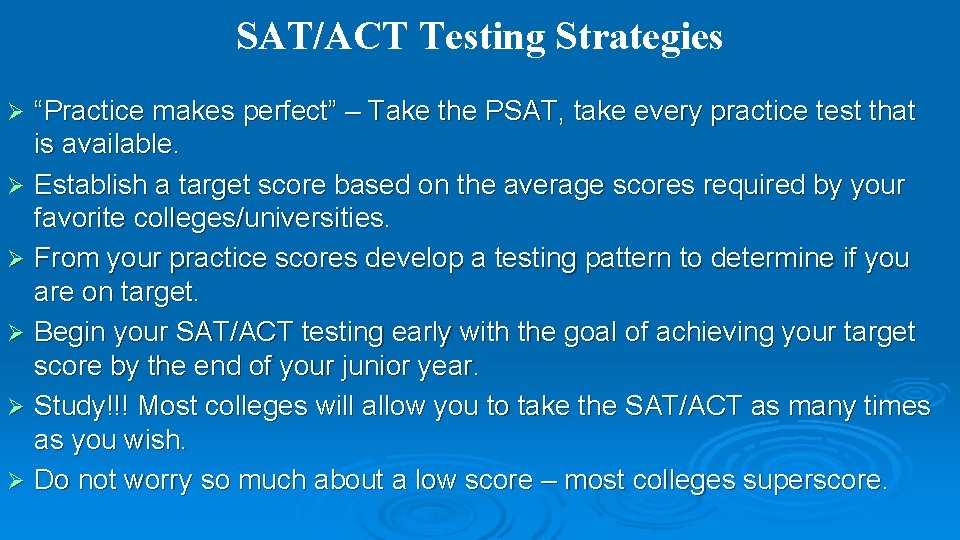SAT/ACT Testing Strategies “Practice makes perfect” – Take the PSAT, take every practice test