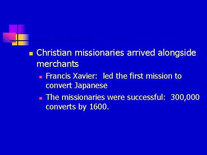 n Christian missionaries arrived alongside merchants n n Francis Xavier: led the first mission n Christian missionaries arrived alongside merchants n n Francis Xavier: led the first mission
