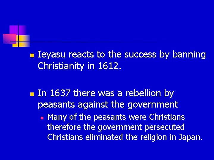 n n Ieyasu reacts to the success by banning Christianity in 1612. In 1637 n n Ieyasu reacts to the success by banning Christianity in 1612. In 1637