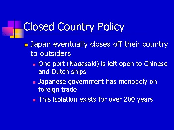 Closed Country Policy n Japan eventually closes off their country to outsiders n n Closed Country Policy n Japan eventually closes off their country to outsiders n n
