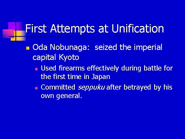 First Attempts at Unification n Oda Nobunaga: seized the imperial capital Kyoto n n First Attempts at Unification n Oda Nobunaga: seized the imperial capital Kyoto n n