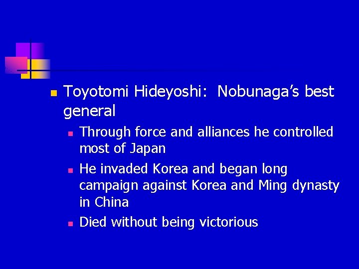 n Toyotomi Hideyoshi: Nobunaga’s best general n n n Through force and alliances he n Toyotomi Hideyoshi: Nobunaga’s best general n n n Through force and alliances he