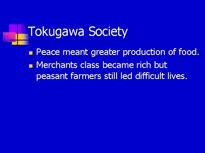 Tokugawa Society n n Peace meant greater production of food. Merchants class became rich Tokugawa Society n n Peace meant greater production of food. Merchants class became rich
