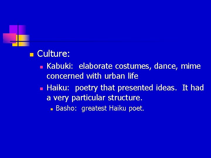 n Culture: n n Kabuki: elaborate costumes, dance, mime concerned with urban life Haiku: n Culture: n n Kabuki: elaborate costumes, dance, mime concerned with urban life Haiku:
