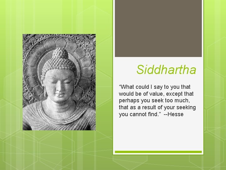 Siddhartha “What could I say to you that would be of value, except that Siddhartha “What could I say to you that would be of value, except that