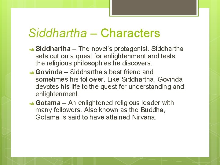 Siddhartha – Characters Siddhartha – The novel’s protagonist. Siddhartha sets out on a quest Siddhartha – Characters Siddhartha – The novel’s protagonist. Siddhartha sets out on a quest