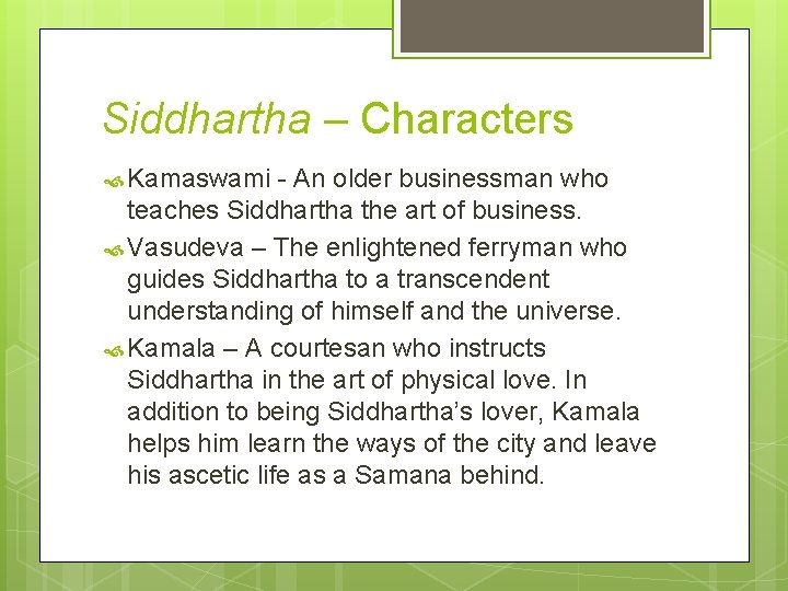 Siddhartha – Characters Kamaswami - An older businessman who teaches Siddhartha the art of Siddhartha – Characters Kamaswami - An older businessman who teaches Siddhartha the art of