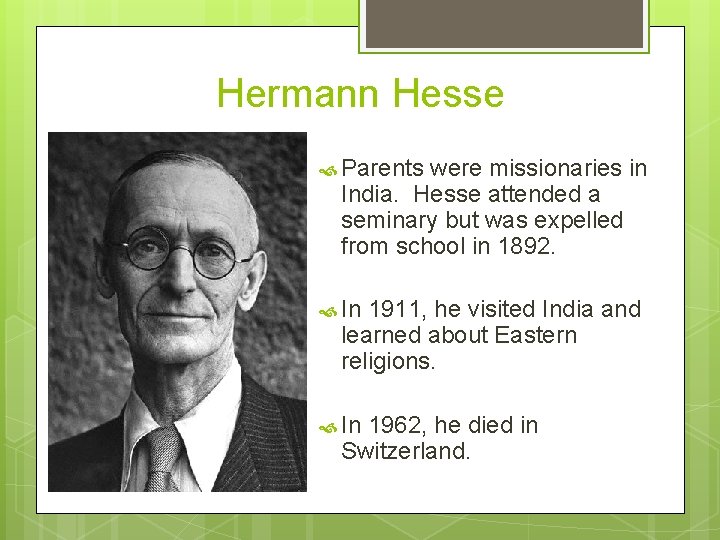 Hermann Hesse Parents were missionaries in India. Hesse attended a seminary but was expelled Hermann Hesse Parents were missionaries in India. Hesse attended a seminary but was expelled