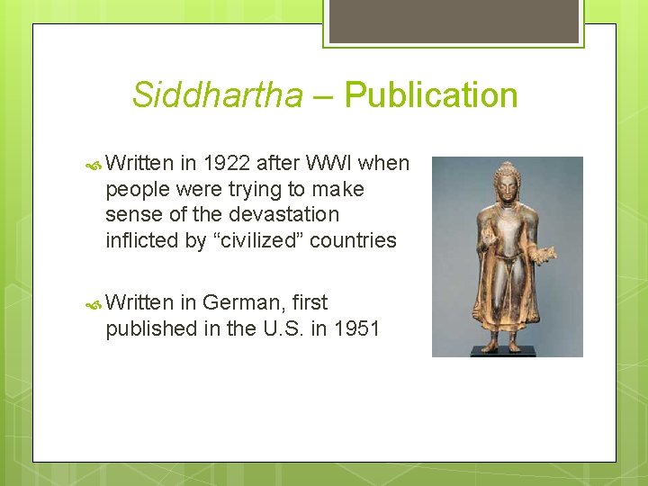 Siddhartha – Publication Written in 1922 after WWI when people were trying to make Siddhartha – Publication Written in 1922 after WWI when people were trying to make