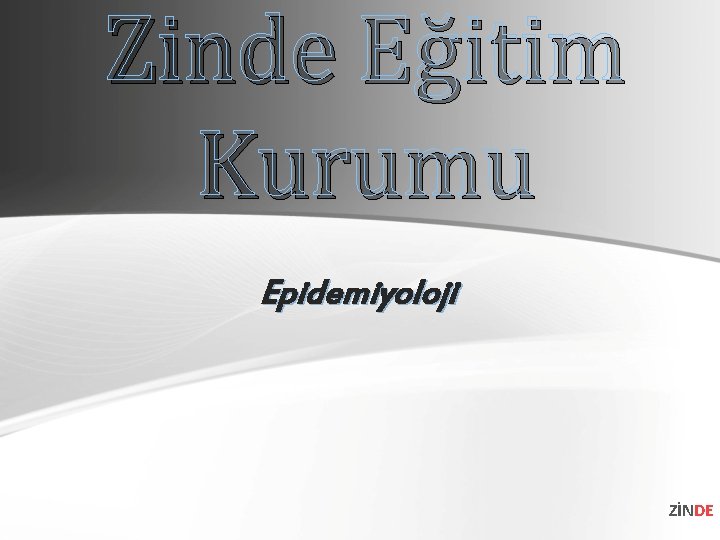 Zinde Eğitim Kurumu Epidemiyoloji ZİNDE Zinde Eğitim Kurumu Epidemiyoloji ZİNDE