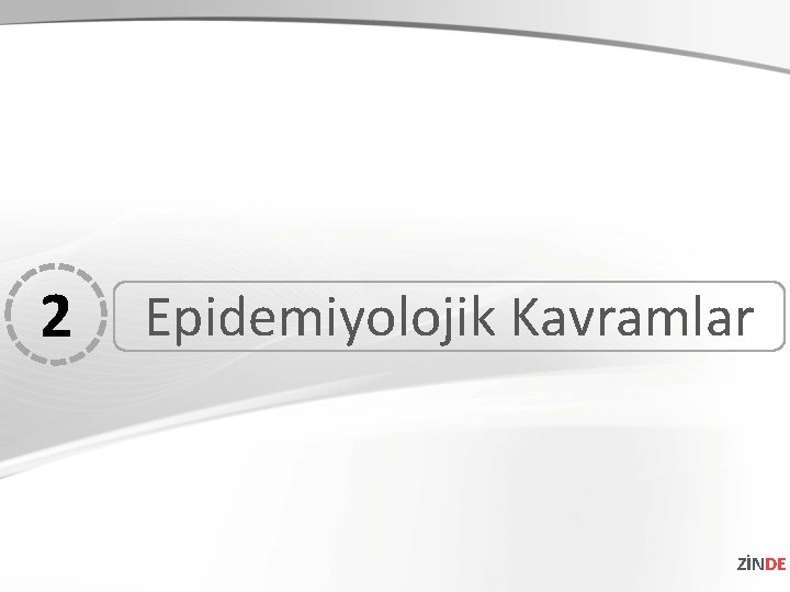 2 Epidemiyolojik Kavramlar ZİNDE 2 Epidemiyolojik Kavramlar ZİNDE