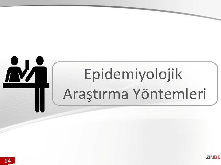 Epidemiyolojik Araştırma Yöntemleri 14 ZİNDE Epidemiyolojik Araştırma Yöntemleri 14 ZİNDE