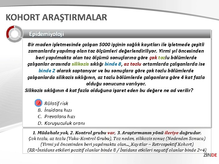 Epidemiyoloji Bir maden işletmesinde çalışan 5000 işçinin sağlık kayıtları ile işletmede çeşitli zamanlarda yapılmış Epidemiyoloji Bir maden işletmesinde çalışan 5000 işçinin sağlık kayıtları ile işletmede çeşitli zamanlarda yapılmış