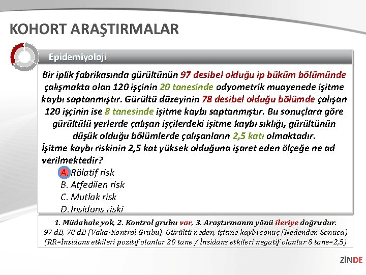 Epidemiyoloji Bir iplik fabrikasında gürültünün 97 desibel olduğu ip büküm bölümünde çalışmakta olan 120 Epidemiyoloji Bir iplik fabrikasında gürültünün 97 desibel olduğu ip büküm bölümünde çalışmakta olan 120