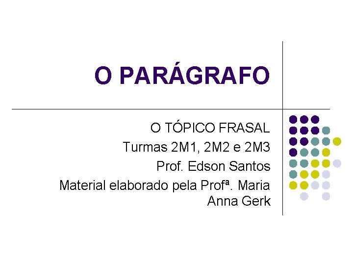 O PARÁGRAFO O TÓPICO FRASAL Turmas 2 M 1, 2 M 2 e 2