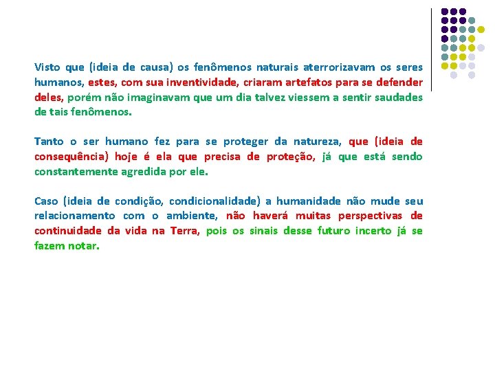 Visto que (ideia de causa) os fenômenos naturais aterrorizavam os seres humanos, estes, com