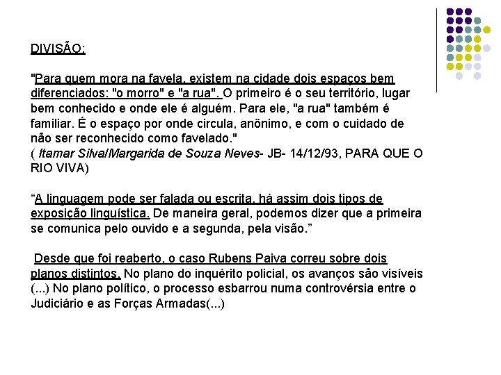 DIVISÃO: "Para quem mora na favela, existem na cidade dois espaços bem diferenciados: "o