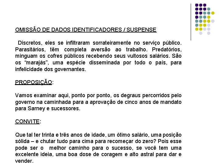 OMISSÃO DE DADOS IDENTIFICADORES / SUSPENSE Discretos, eles se infiltraram sorrateiramente no serviço público.