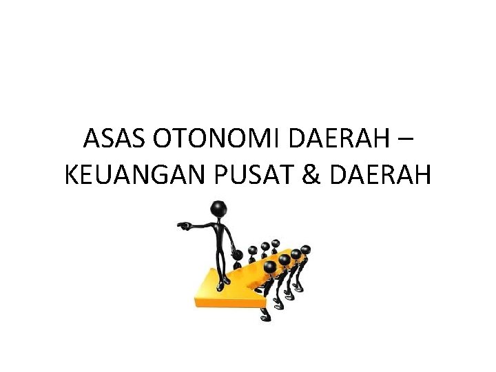 ASAS OTONOMI DAERAH – KEUANGAN PUSAT & DAERAH 