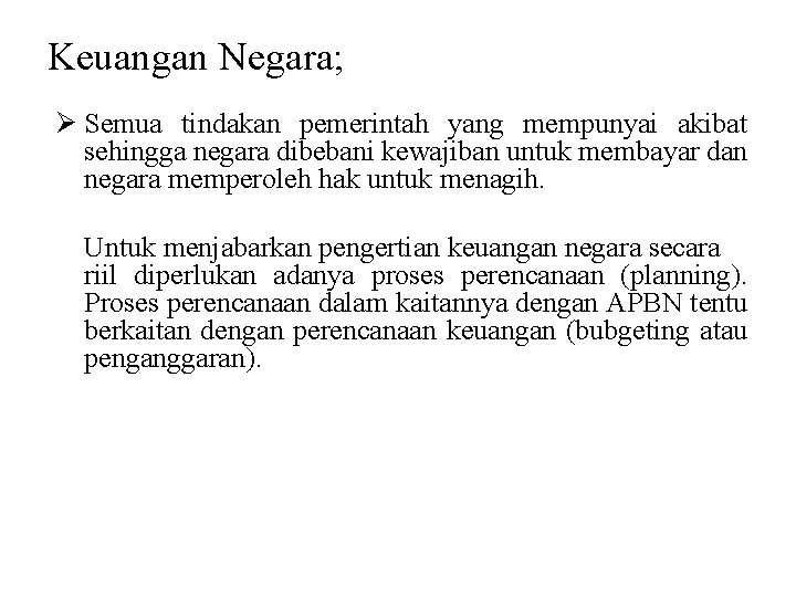 Keuangan Negara; Ø Semua tindakan pemerintah yang mempunyai akibat sehingga negara dibebani kewajiban untuk