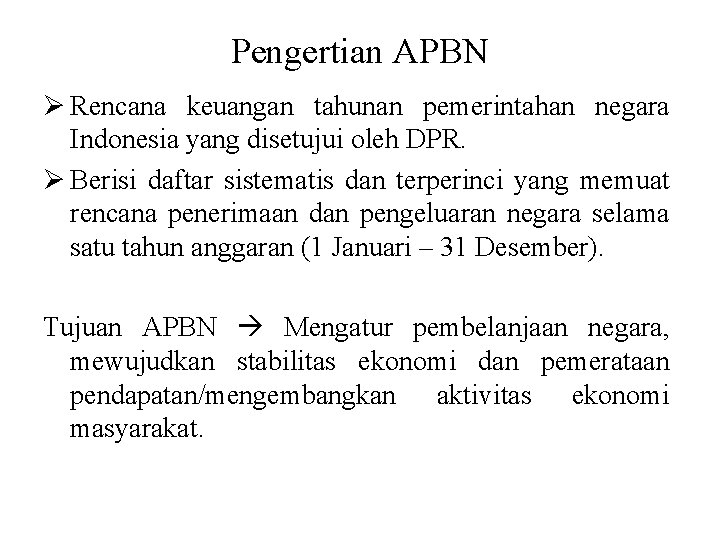 Pengertian APBN Ø Rencana keuangan tahunan pemerintahan negara Indonesia yang disetujui oleh DPR. Ø