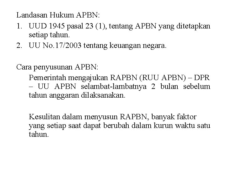 Landasan Hukum APBN: 1. UUD 1945 pasal 23 (1), tentang APBN yang ditetapkan setiap